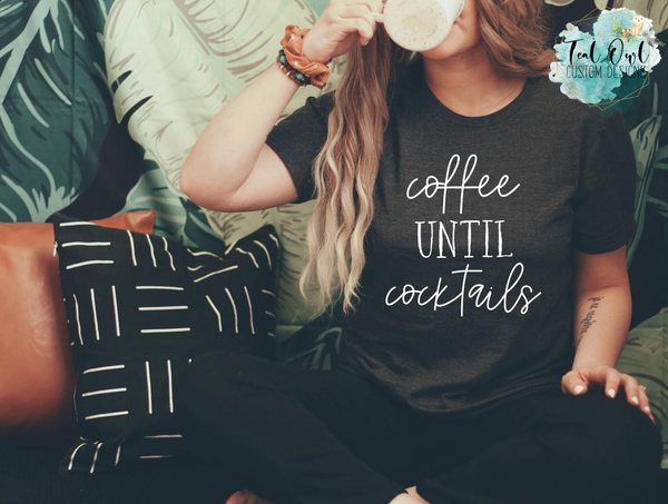 Coffee until Cocktails T-Shirt